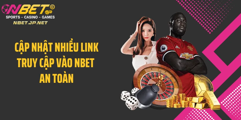Cập nhật nhiều link truy cập vào NBET an toàn