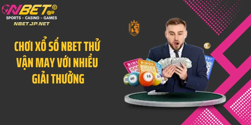 Chơi xổ số NBET thử vận may với nhiều giải thưởng