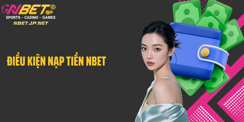 Điều kiện nạp tiền Nbet