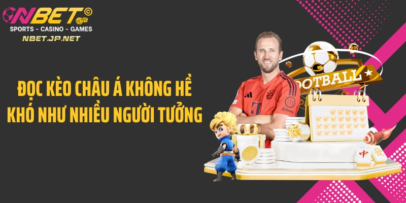 Đọc kèo châu Á không hề khó như nhiều người tưởng
