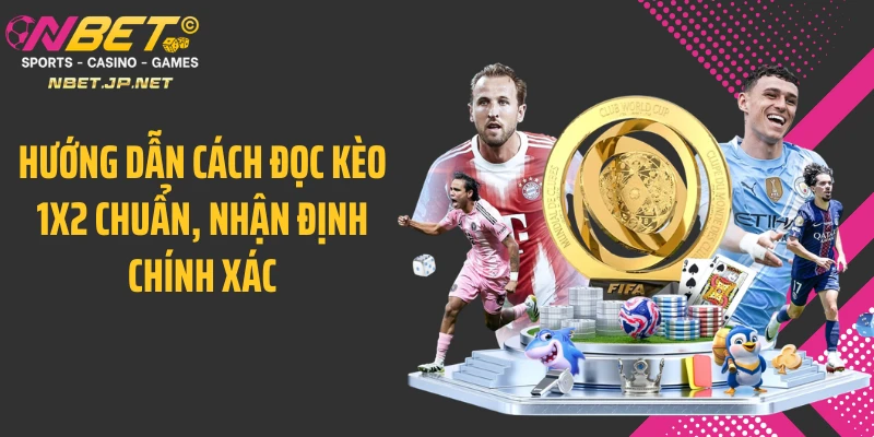 Hướng dẫn cách đọc kèo 1x2 chuẩn, nhận định chính xác