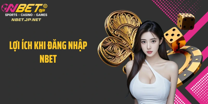 Lợi ích khi đăng nhập Nbet
