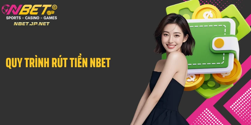 Quy trình rút tiền Nbet