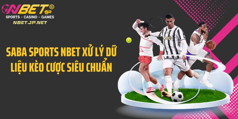 Saba Sports NBET xử lý dữ liệu kèo cược siêu chuẩn