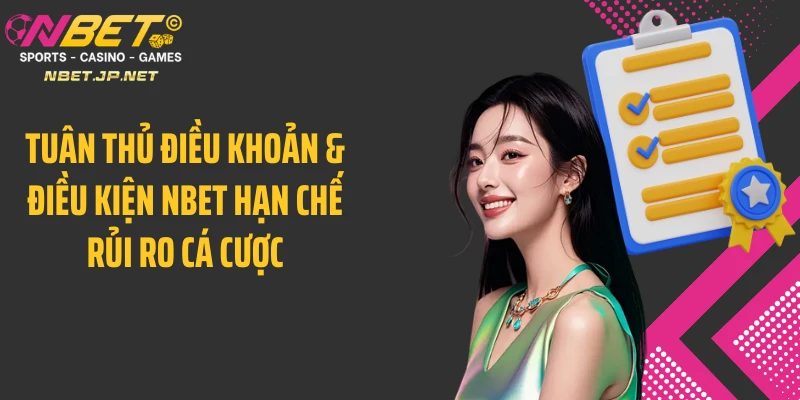 Tuân thủ điều khoản & điều kiện Nbet hạn chế rủi ro cá cược
